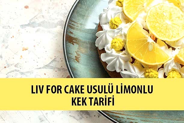 liv for cake kek, limonlu kek tarifi, limonlu kek